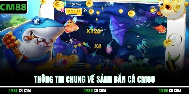 Thông tin chung về sảnh Bắn cá cm88